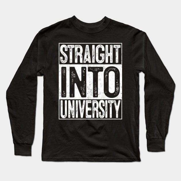 Straight Into University Back to College Gift 1st Day Long Sleeve T-Shirt by rhondamoller87